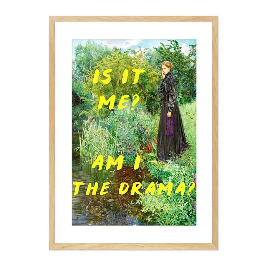 Is It Me? Am I The Drama? by The Art Concept
