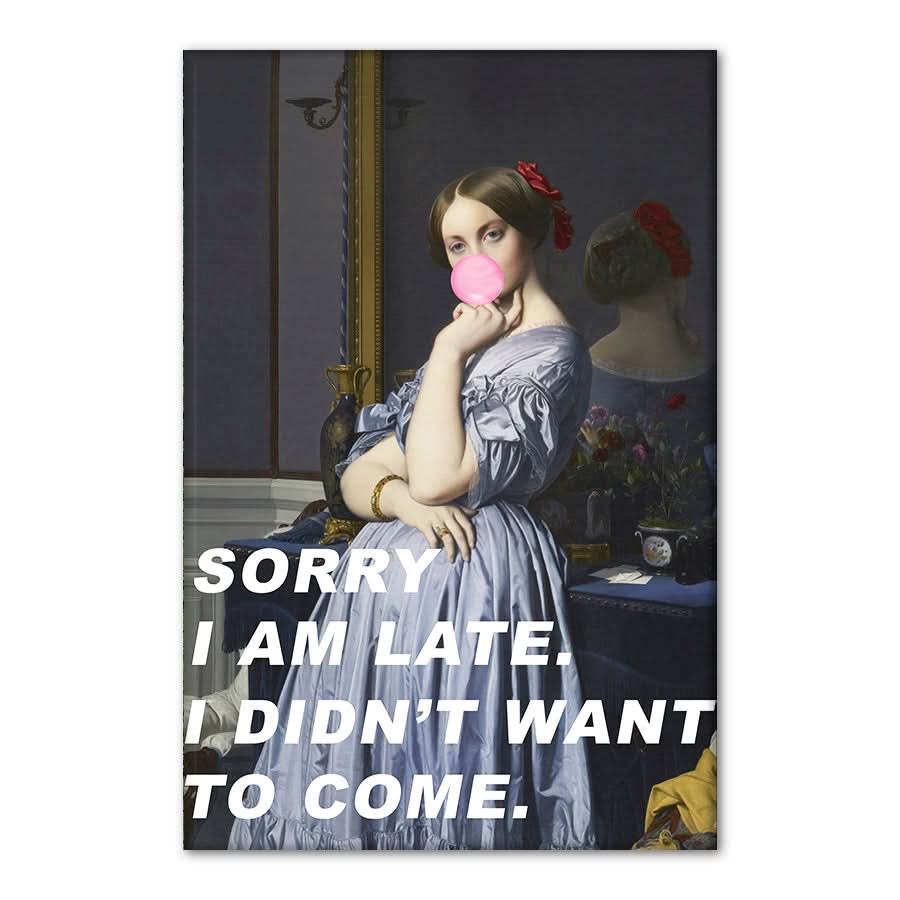 Sorry I Am Late. I Didn't Want To Come by The Art Concept
